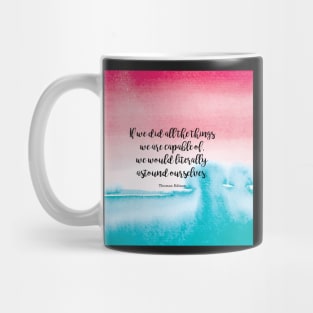 If we did all the things we are capable of, we would literally astound ourselves. Thomas Edison Mug